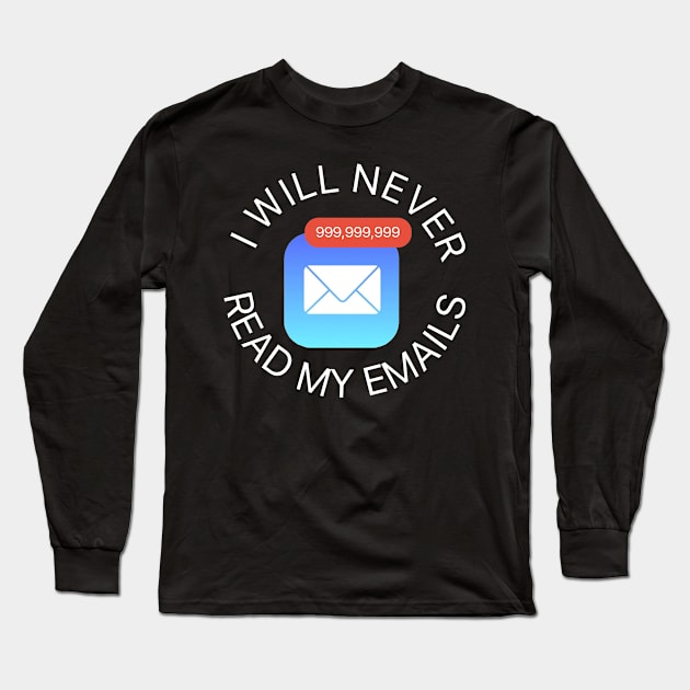 I Will Never Read My Emails Long Sleeve T-Shirt by kthorjensen